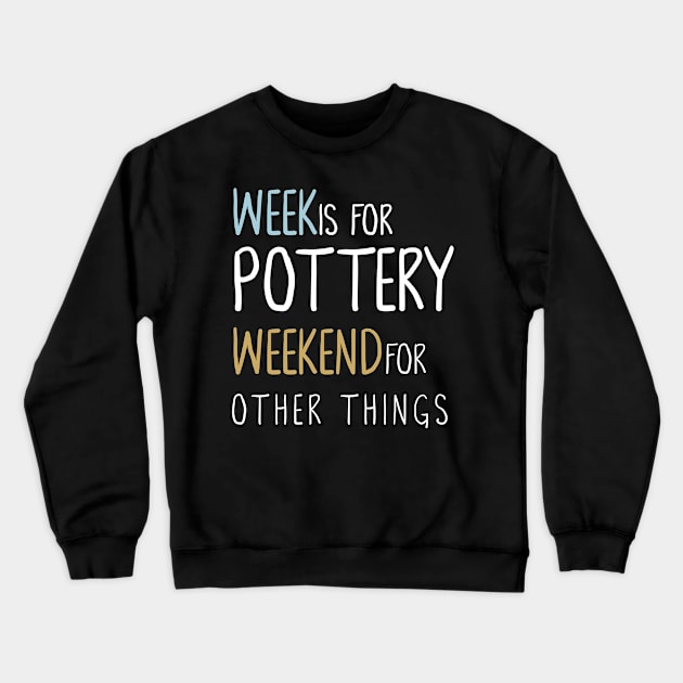 Week Is For Pottery Tshirt Crewneck Sweatshirt by Teequeque